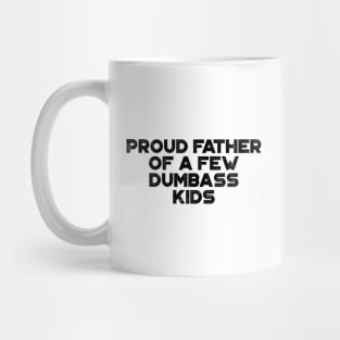 Proud Father Of A Few Dumbass Kids Funny Father's Day Mug